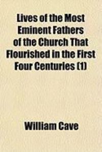 Produktbild: Lives of the Most Eminent Fathers of the Church That Flourished in the First Four Centuries (1)