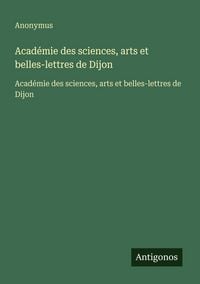Produktbild: Acad&eacute;mie des sciences, arts et belles-lettres de Dijon