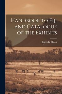 Produktbild: Handbook to Fiji and Catalogue of the Exhibits
