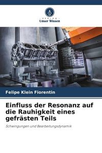 Produktbild: Einfluss der Resonanz auf die Rauhigkeit eines gefr&auml;sten Teils