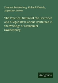 Produktbild: The Practical Nature of the Doctrines and Alleged Revelations Contained in the Writings of Emmanuel Swedenborg