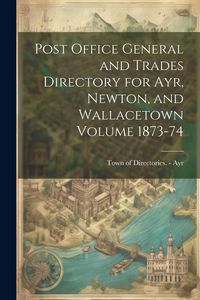 Produktbild: Post Office General and Trades Directory for Ayr, Newton, and Wallacetown Volume 1873-74