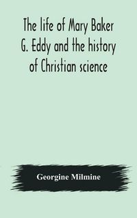 Produktbild: The Life Of Mary Baker G. Eddy And The History Of Christian Science