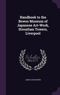 Produktbild: Handbook to the Bowes Museum of Japanese Art-Work, Streatlam Towers, Liverpool