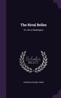 Produktbild: The Rival Belles: Or, Life in Washington