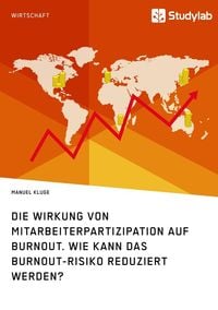 Produktbild: Die Wirkung von Mitarbeiterpartizipation auf Burnout. Wie kann das Burnout-Risiko reduziert werden?