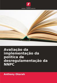 Produktbild: Avalia&ccedil;&atilde;o da implementa&ccedil;&atilde;o da pol&iacute;tica de desregulamenta&ccedil;&atilde;o da NNPC