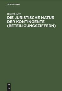 Produktbild: Die juristische Natur der Kontingente (Beteiligungsziffern)