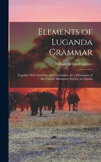 Produktbild: Elements of Luganda Grammar: Together With Exercises and Vocabulary, by a Missionary of the Church Missionary Society in Uganda