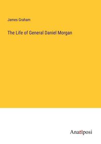Produktbild: The Life of General Daniel Morgan