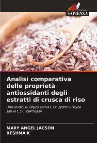 Produktbild: Analisi comparativa delle propriet&agrave; antiossidanti degli estratti di crusca di riso