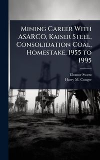 Produktbild: Mining Career With ASARCO, Kaiser Steel, Consolidation Coal, Homestake, 1955 to 1995