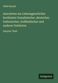 Produktbild: Anecdoten zur Lebensgeschichte ber&uuml;hmter franz&ouml;sischer, deutscher, italienischer, holl&auml;ndischer und anderer Gelehrten