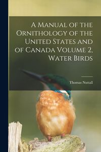Produktbild: A Manual of the Ornithology of the United States and of Canada Volume 2, Water Birds