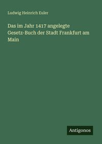 Produktbild: Das im Jahr 1417 angelegte Gesetz-Buch der Stadt Frankfurt am Main