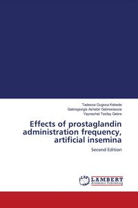Produktbild: Effects of prostaglandin administration frequency, artificial insemina