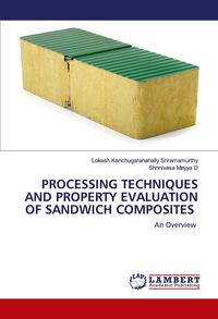 Produktbild: Processing Techniques and Property Evaluation Of Sandwich Composites