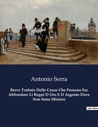 Produktbild: Breve Trattato Delle Cause Che Possono Far Abbondare Li Regni D Oro E D Argento Dove Non Sono Miniere