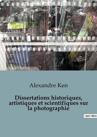Produktbild: Dissertations historiques, artistiques et scientifiques sur la photographie