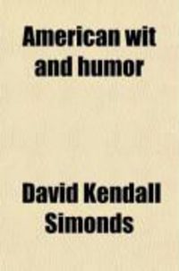 Produktbild: American Wit and Humor (Volume 1); A Collection from Various Sources Classified Under Appropriate Subject-Headings