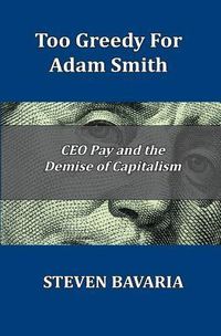 Produktbild: Too Greedy for Adam Smith: CEO Pay and the Demise of Capitalism