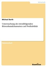 Produktbild: Untersuchung des trendfolgenden B&ouml;rsenhandelsansatzes auf Profitabilit&auml;t