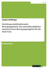 Produktbild: Errichtung multifunktionaler Bewegungsr&auml;ume. Ein umweltfreundliches und innovatives Bewegungsangebot f&uuml;r die Stadt Graz