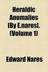 Produktbild: Heraldic Anomalies [By E.Nares]. (Volume 1)