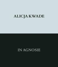 Produktbild: Alicja Kwade. In Agnosie