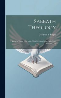 Produktbild: Sabbath Theology; a Reply to Those who Insist That Saturday is the Only True Sabbath Day