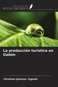 Produktbild: La producci&oacute;n tur&iacute;stica en Gab&oacute;n