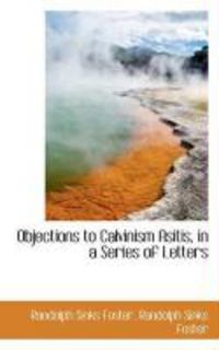 Produktbild: Objections to Calvinism Asitis, in a Series of Letters