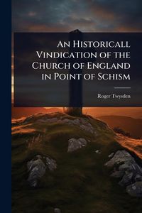 Produktbild: An Historicall Vindication of the Church of England in Point of Schism