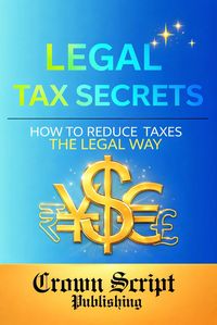 Produktbild: Legal Tax Secrets: How to Reduce Taxes Legally & Keep More of Your Income (Beginner Guide)