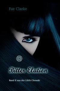 Produktbild: Die Lilith-Chronik / Bitter Elation