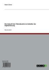 Produktbild: Die Zukunft der Filmindustrie im Zeitalter der Digitalisierung