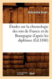 Produktbild: &Eacute;tudes sur la chronologie des rois de France et de Bourgogne d'apr&egrave;s les dipl&ocirc;mes (&Eacute;d.1880)