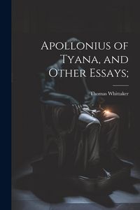 Produktbild: Apollonius of Tyana, and Other Essays;