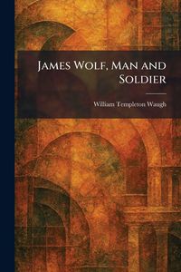 Produktbild: James Wolf, Man and Soldier