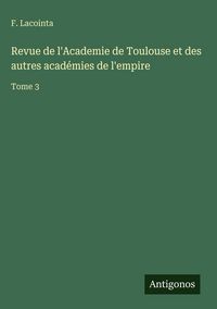 Produktbild: Revue de l'Academie de Toulouse et des autres acad&eacute;mies de l'empire