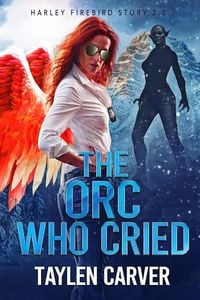 Produktbild: The Orc Who Cried (Harley Firebird, #2)