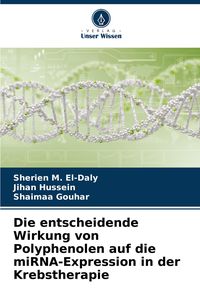 Produktbild: Die entscheidende Wirkung von Polyphenolen auf die miRNA-Expression in der Krebstherapie