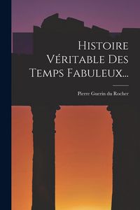 Produktbild: Histoire V&eacute;ritable Des Temps Fabuleux...