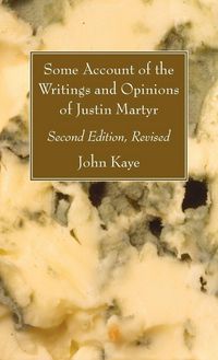 Produktbild: Some Account of the Writings and Opinions of Justin Martyr; Second Edition, Revised