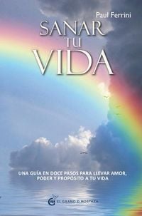 Produktbild: Sanar tu vida : una gu&iacute;a en doce pasos para llevar amor, poder y prop&oacute;sito a tu vida