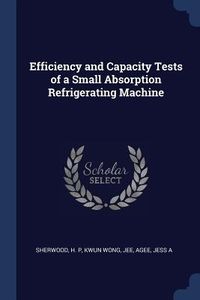 Produktbild: Efficiency and Capacity Tests of a Small Absorption Refrigerating Machine