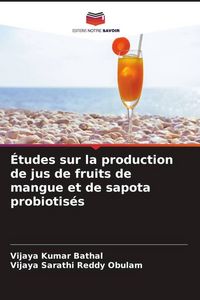 Produktbild: &Eacute;tudes sur la production de jus de fruits de mangue et de sapota probiotis&eacute;s
