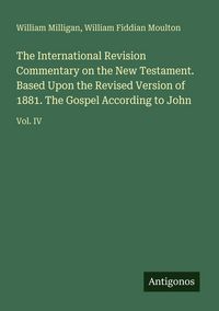 Produktbild: The International Revision Commentary on the New Testament. Based Upon the Revised Version of 1881. The Gospel According to John