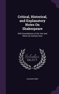 Produktbild: Critical, Historical, and Explanatory Notes On Shakespeare: With Emendations of the Text and Metre, by Zachary Grey