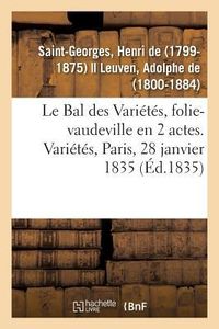 Produktbild: Le Bal des Vari&eacute;t&eacute;s, folie-vaudeville en 2 actes. Vari&eacute;t&eacute;s, Paris, 28 janvier 1835